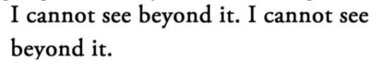 I cannot see beyond it. I cannot see beyond it.