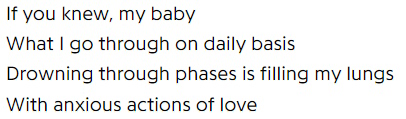 If you knew, my baby / What I go through on daily basis / Drowning through phases is filling my lungs / With anxious actions of love